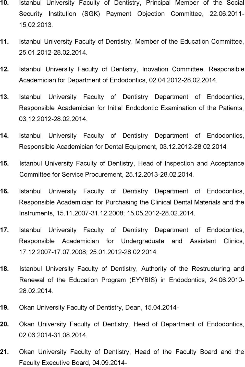 Istanbul University Faculty of Dentistry, Inovation Committee, Responsible Academician for Department of Endodontics, 02.04.2012-28.02.2014. 13.