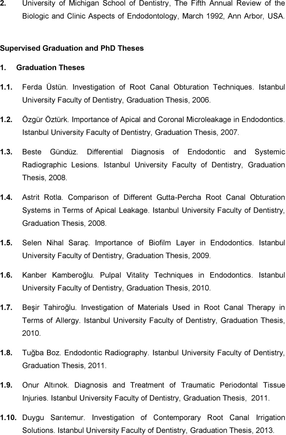 Importance of Apical and Coronal Microleakage in Endodontics. Istanbul University Faculty of Dentistry, Graduation Thesis, 2007. 1.3. Beste Gündüz.