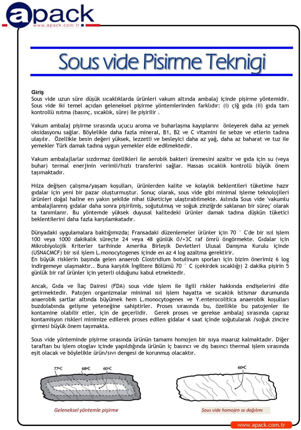 Vakum ambalaj pişirme sırasında uçucu aroma ve buharlaşma kayıplarını önleyerek daha az yemek oksidasyonu sağlar.