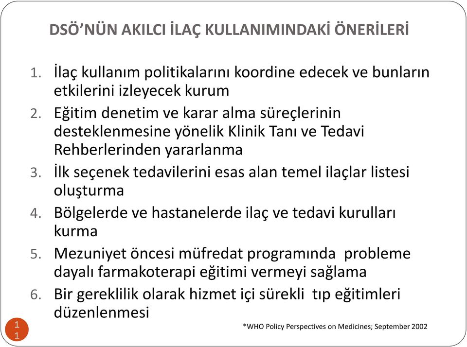 İlk seçenek tedavilerini esas alan temel ilaçlar listesi oluşturma 4. Bölgelerde ve hastanelerde ilaç ve tedavi kurulları kurma 5.