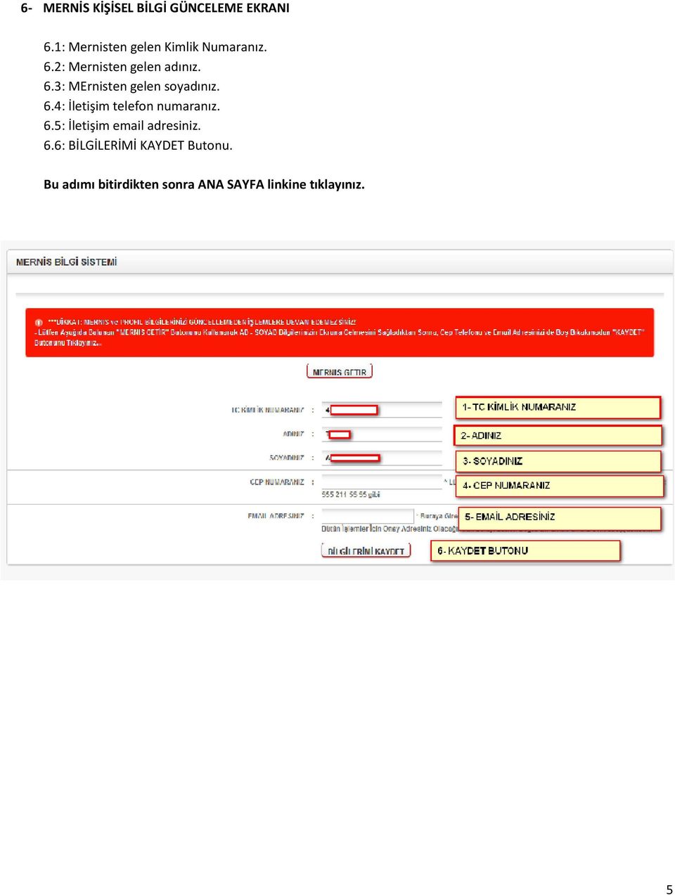 6.4: İletişim telefon numaranız. 6.5: İletişim email adresiniz. 6.6: BİLGİLERİMİ KAYDET Butonu.