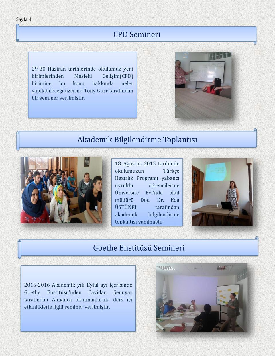 Akademik Bilgilendirme Toplantısı 18 Ağustos 2015 tarihinde okulumuzun Türkçe Hazırlık Programı yabancı uyruklu öğrencilerine Üniversite Evi nde okul müdürü