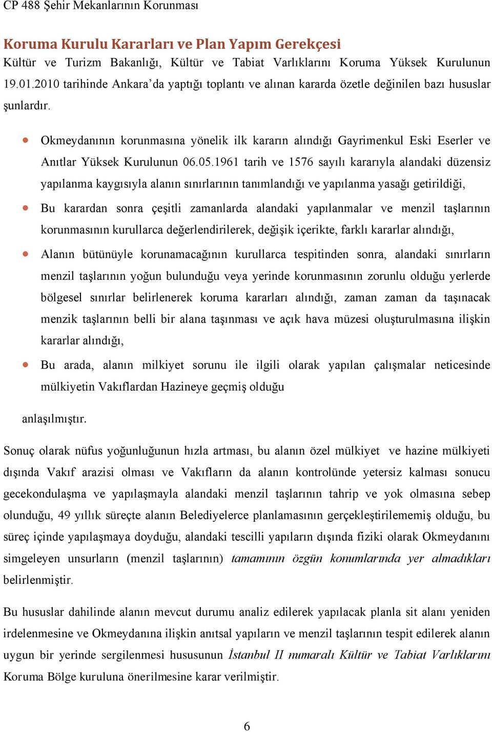 Okmeydanının korunmasına yönelik ilk kararın alındığı Gayrimenkul Eski Eserler ve Anıtlar Yüksek Kurulunun 06.05.