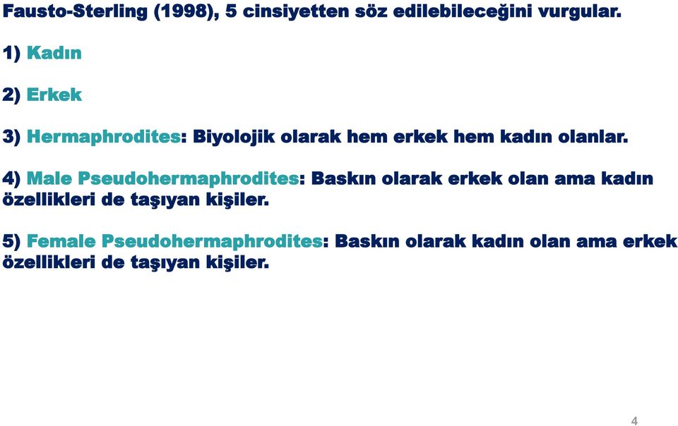 4) Male Pseudohermaphrodites: Baskın olarak erkek olan ama kadın özellikleri de