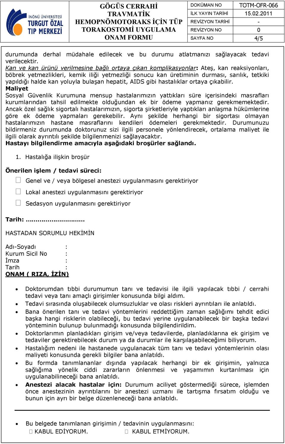 kan yoluyla bulaşan hepatit, AIDS gibi hastalıklar ortaya çıkabilir.