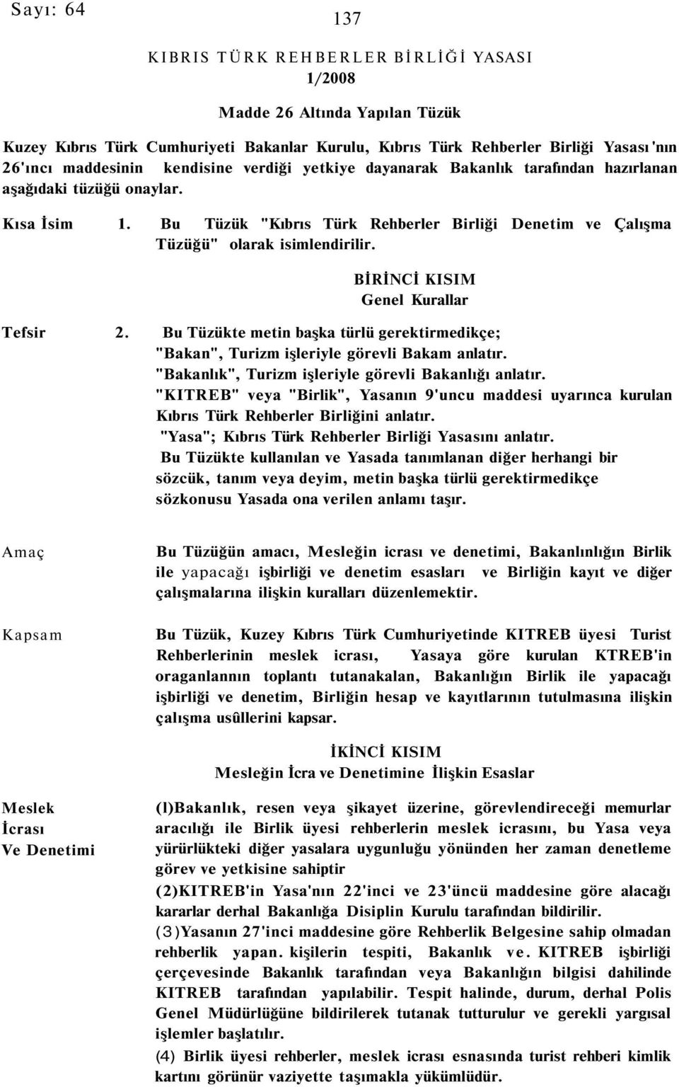 BİRİNCİ KISIM Genel Kurallar Tefsir 2. Bu Tüzükte metin başka türlü gerektirmedikçe; "Bakan", Turizm işleriyle görevli Bakam anlatır. "Bakanlık", Turizm işleriyle görevli Bakanlığı anlatır.