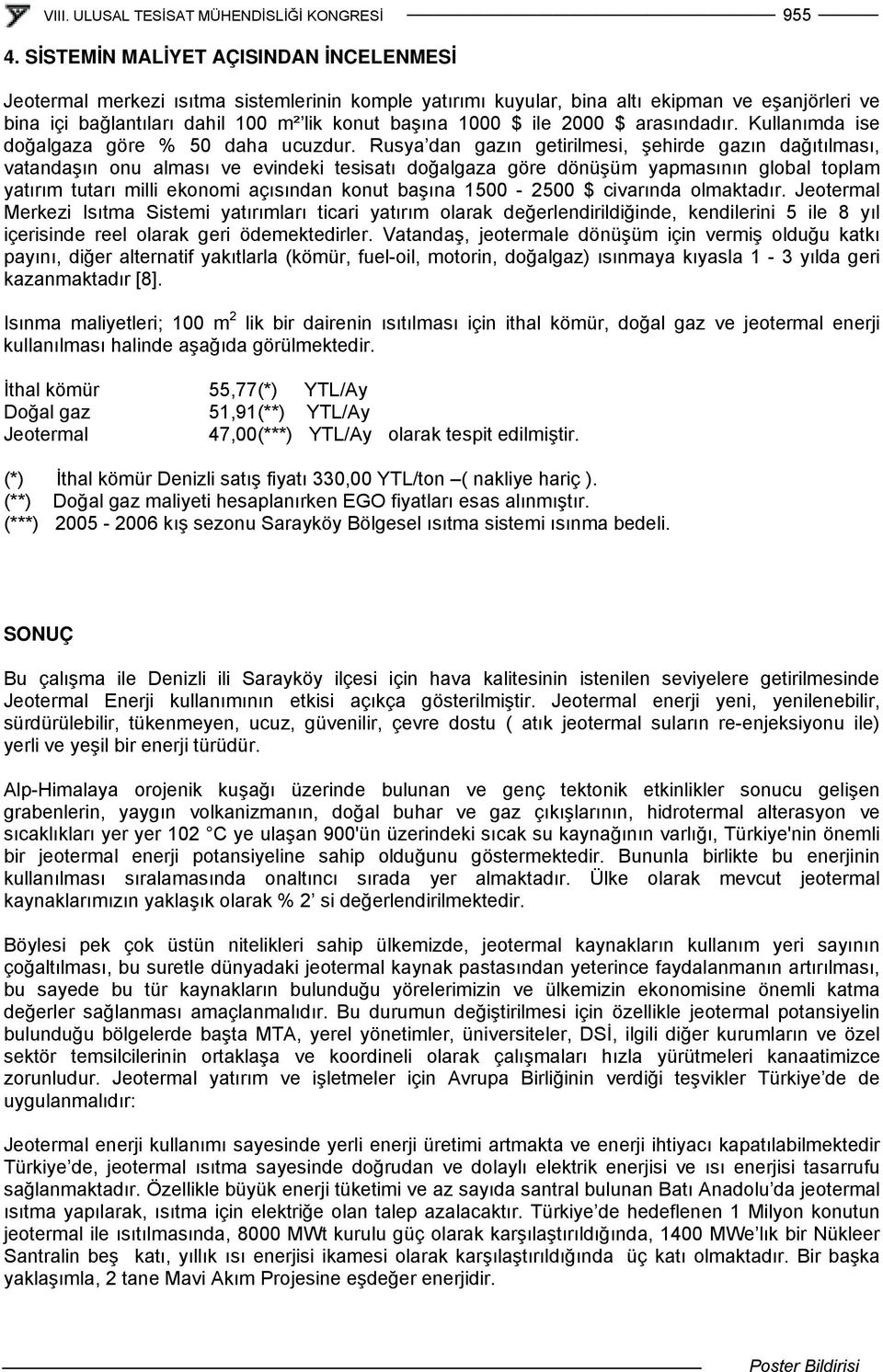 ile 2000 $ arasındadır. Kullanımda ise doğalgaza göre % 50 daha ucuzdur.