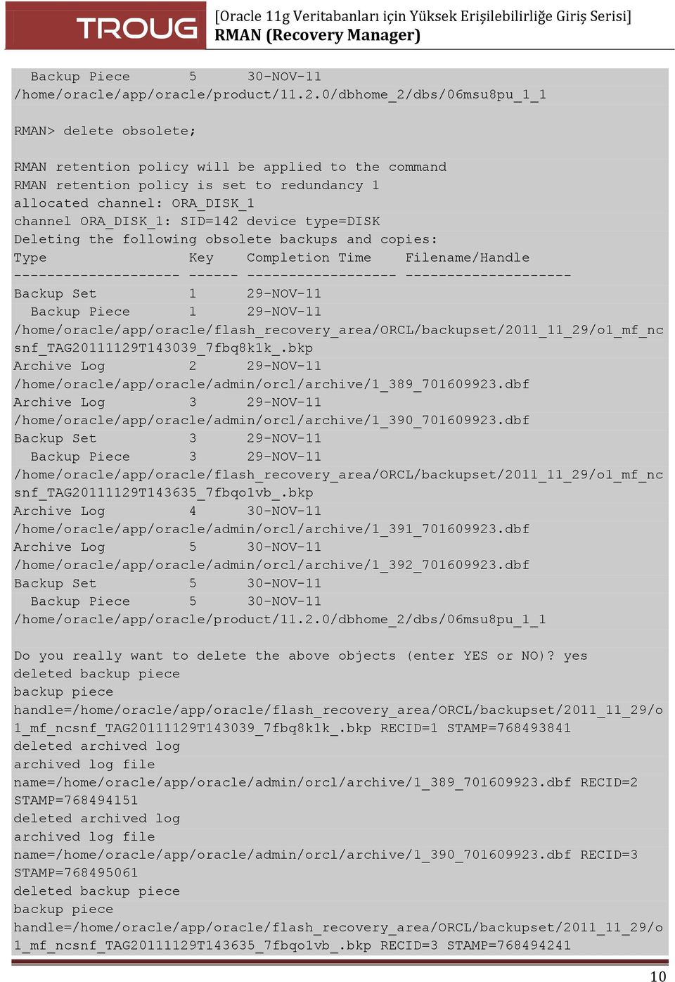 SID=142 device type=disk Deleting the following obsolete backups and copies: Type Key Completion Time Filename/Handle -------------------- ------ ------------------ -------------------- Backup Set 1