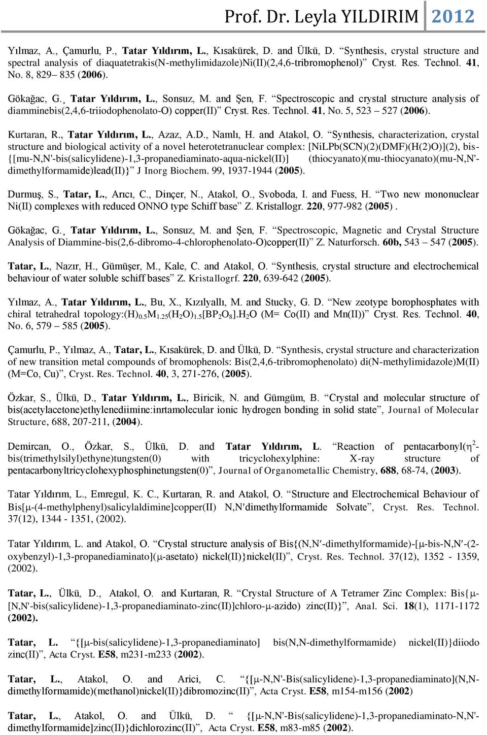 Technol. 41, No. 5, 523 527 (2006). Kurtaran, R., Tatar Yıldırım, L., Azaz, A.D., Namlı, H. and Atakol, O.
