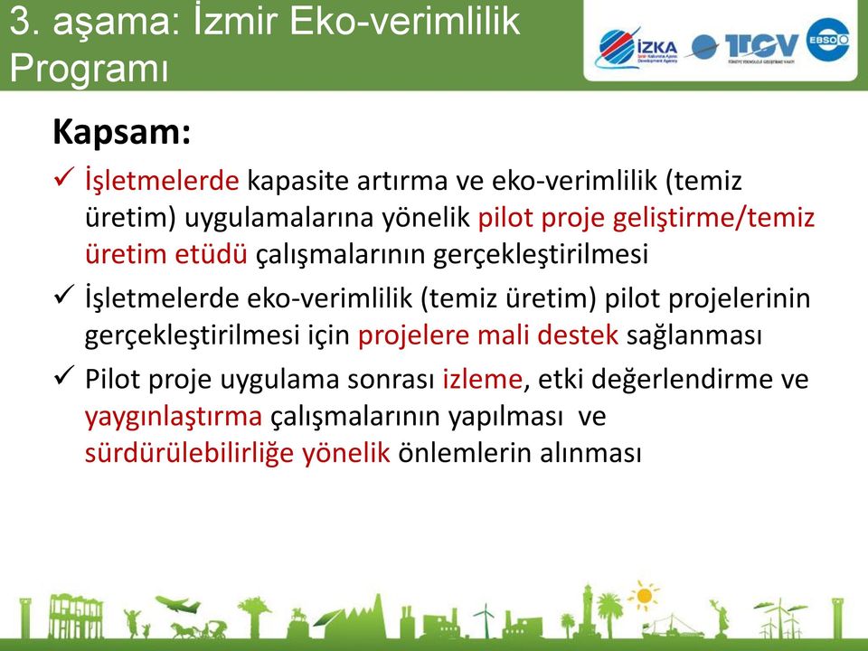 eko-verimlilik (temiz üretim) pilot projelerinin gerçekleştirilmesi için projelere mali destek sağlanması Pilot proje