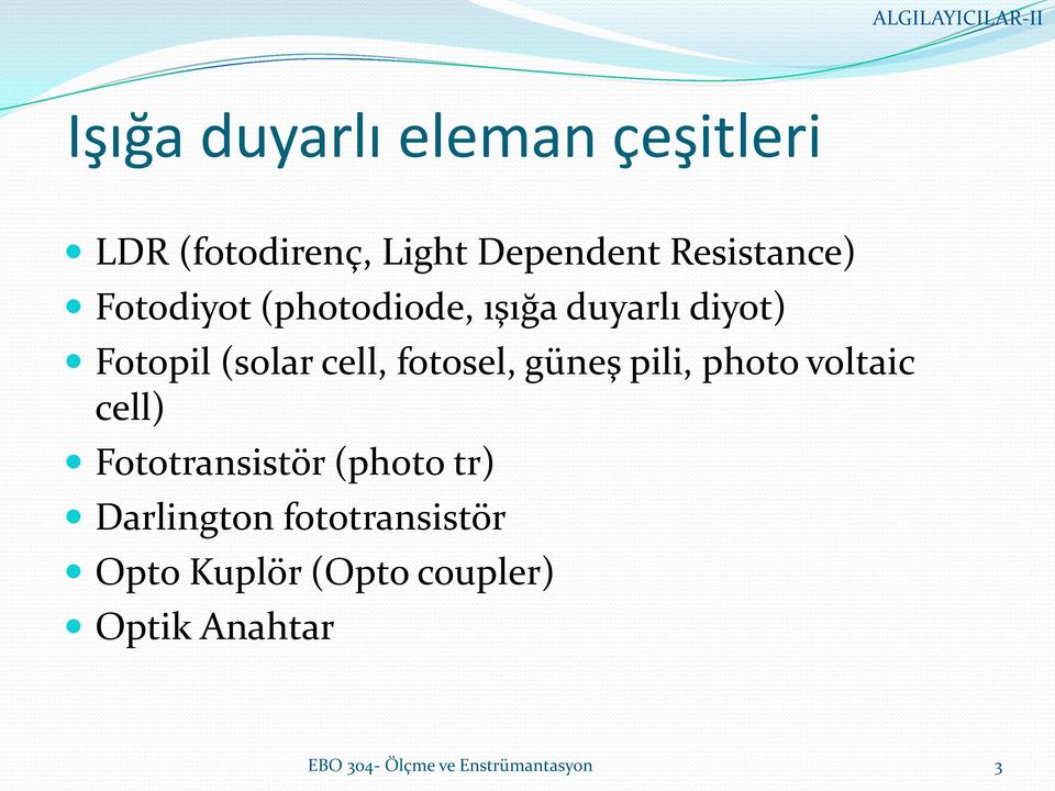 güneş pili, photo voltaic cell) Fototransistör (photo tr) Darlington