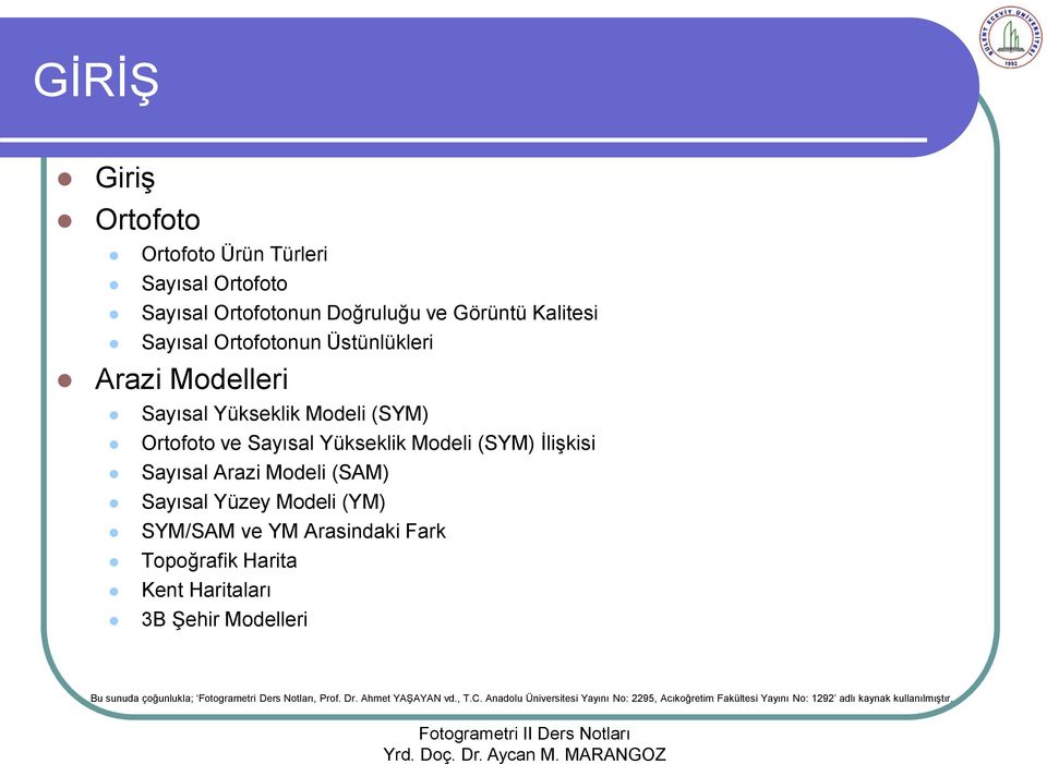 Sayısal Yüzey Modeli (YM) SYM/SAM ve YM Arasindaki Fark Topoğrafik Harita Kent Haritaları 3B Şehir Modelleri Bu sunuda çoğunlukla;