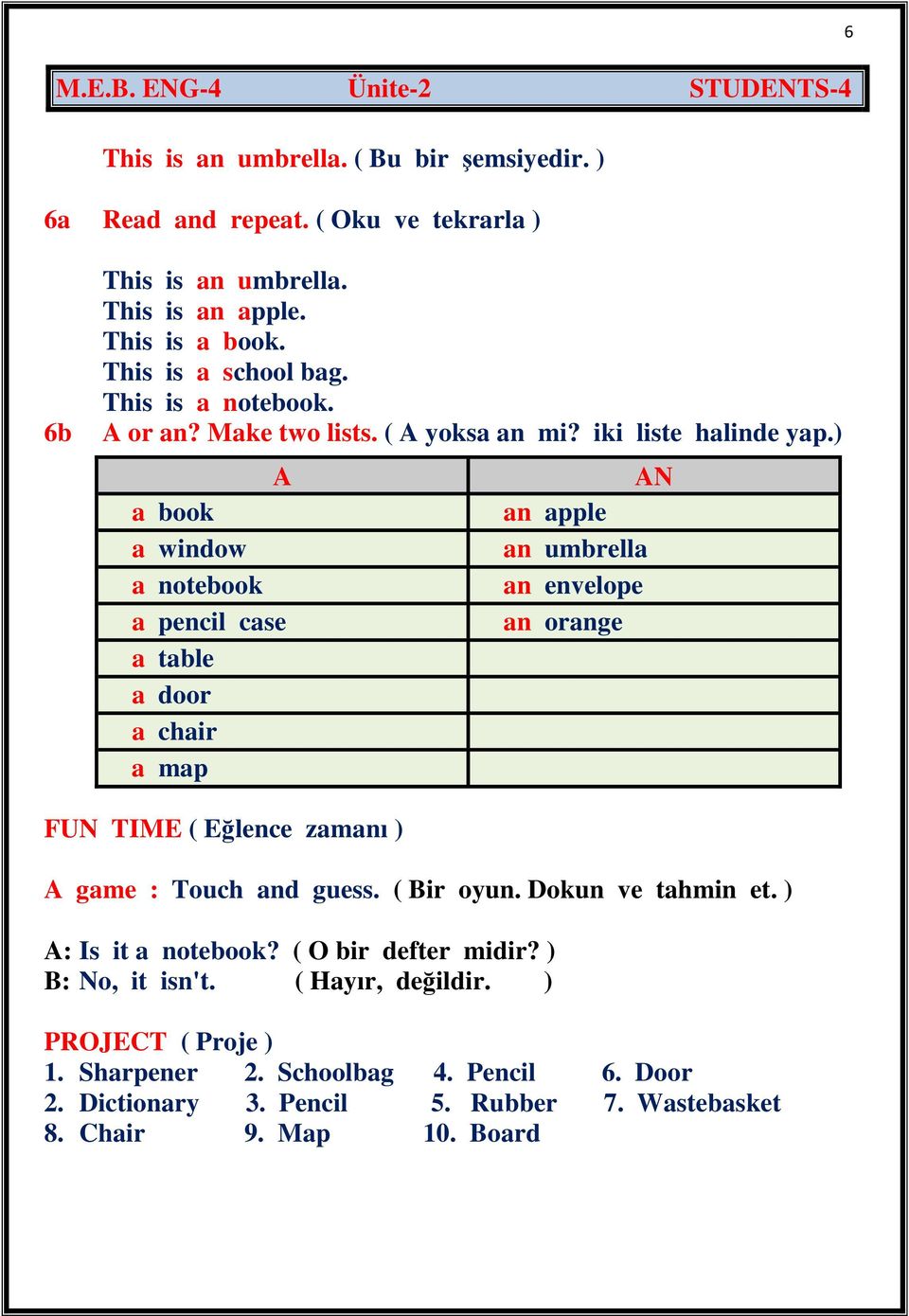 ) A a book a window a notebook a pencil case a table a door a chair a map AN an apple an umbrella an envelope an orange FUN TIME ( Eğlence zamanı ) A game : Touch and