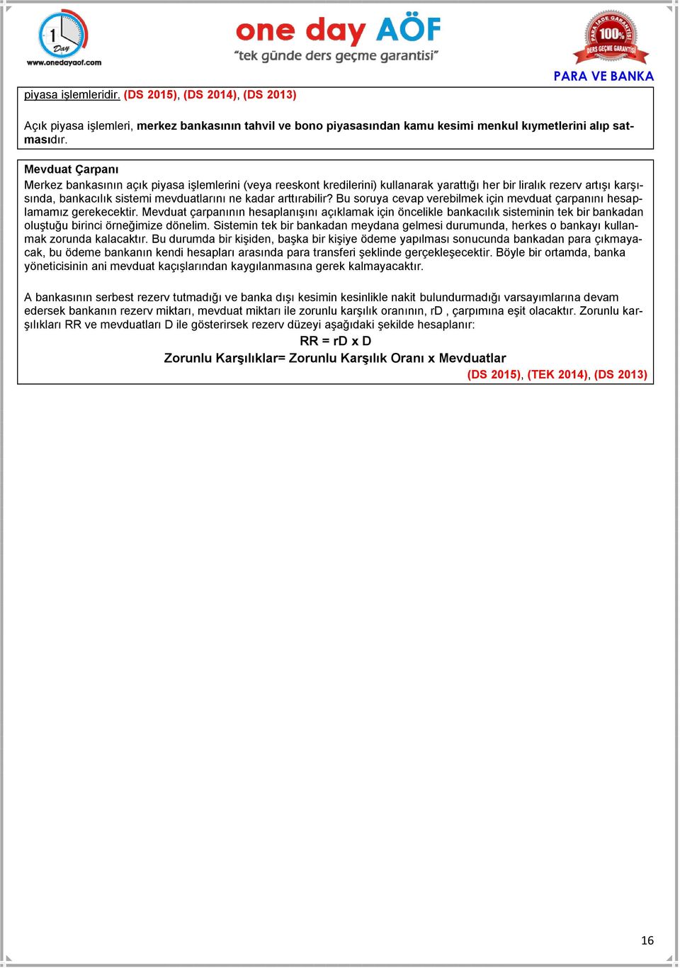 arttırabilir? Bu soruya cevap verebilmek için mevduat çarpanını hesaplamamız gerekecektir.