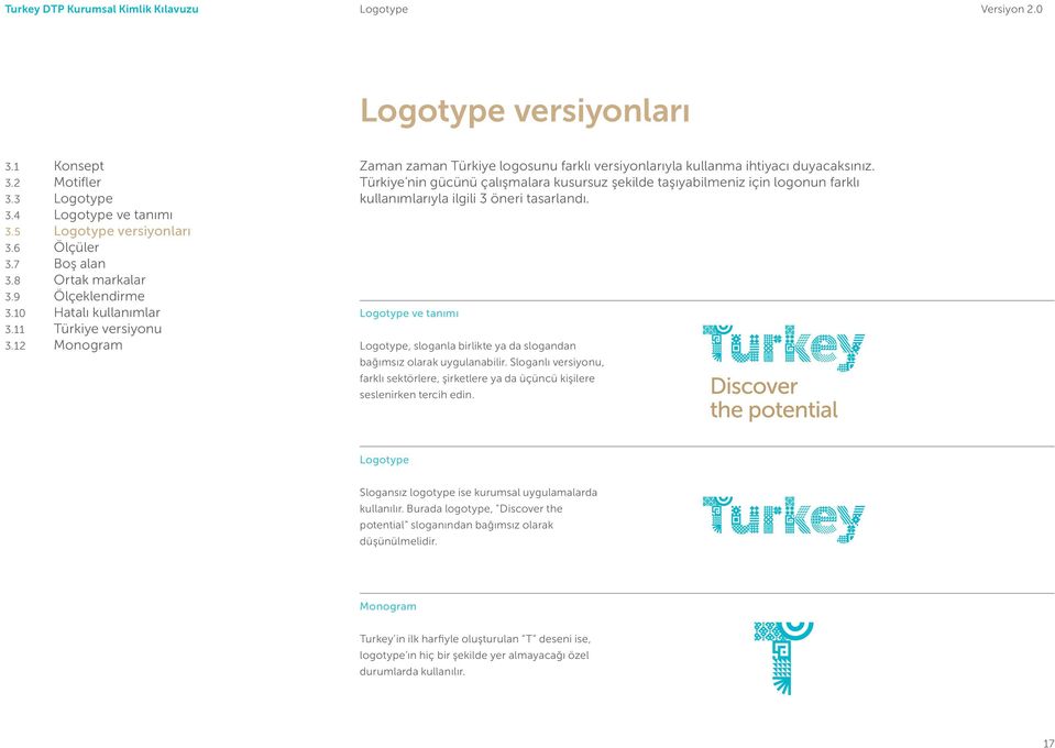 Türkiye nin gücünü çalışmalara kusursuz şekilde taşıyabilmeniz için logonun farklı kullanımlarıyla ilgili 3 öneri tasarlandı.