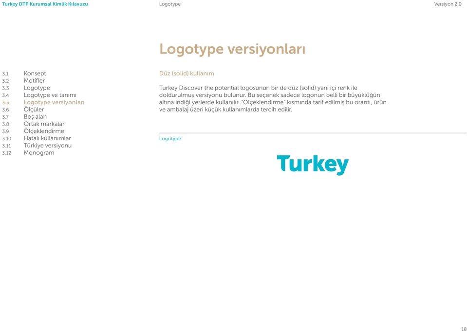 12 Monogram Düz (solid) kullanım Turkey Discover the potential logosunun bir de düz (solid) yani içi renk ile doldurulmuş versiyonu bulunur.