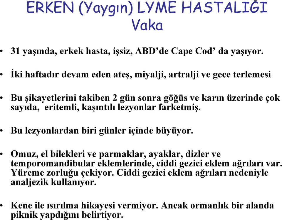 kaşıntılı lezyonlar farketmiş. Bu lezyonlardan biri günler içinde büyüyor.