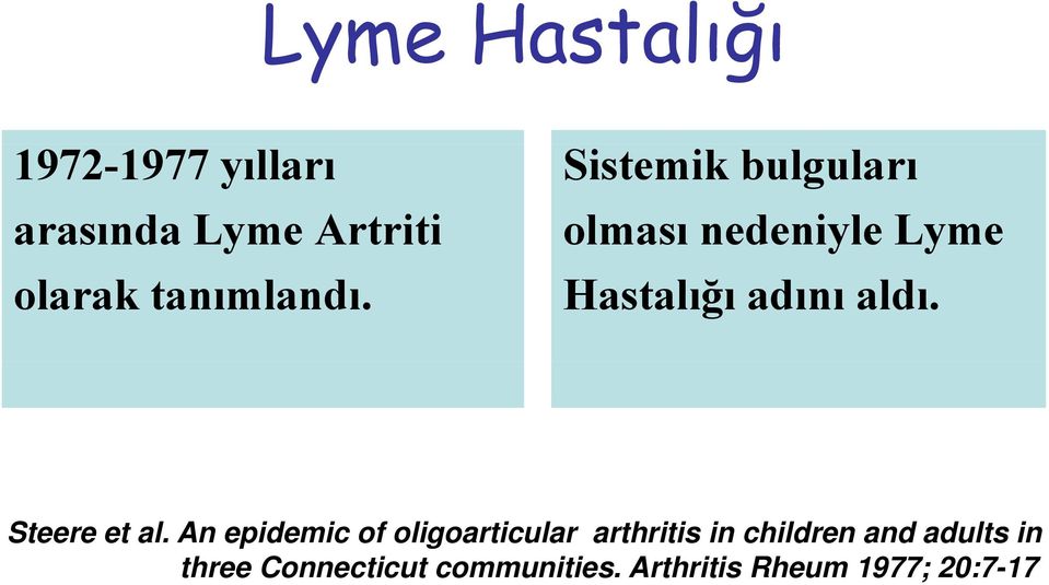 Sistemik bulguları olması nedeniyle Lyme Hastalığı adını aldı.