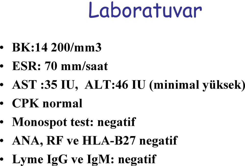 CPK normal Monospot test: negatif ANA, RF