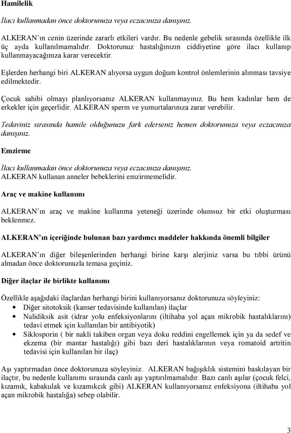 Çocuk sahibi olmayı planlıyorsanız ALKERAN kullanmayınız. Bu hem kadınlar hem de erkekler için geçerlidir. ALKERAN sperm ve yumurtalarınıza zarar verebilir.