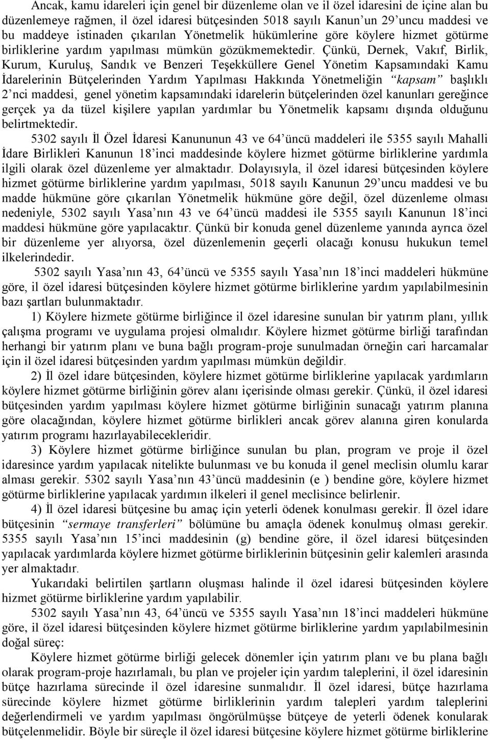 Çünkü, Dernek, Vakıf, Birlik, Kurum, Kuruluş, Sandık ve Benzeri Teşekküllere Genel Yönetim Kapsamındaki Kamu İdarelerinin Bütçelerinden Yardım Yapılması Hakkında Yönetmeliğin kapsam başlıklı 2 nci