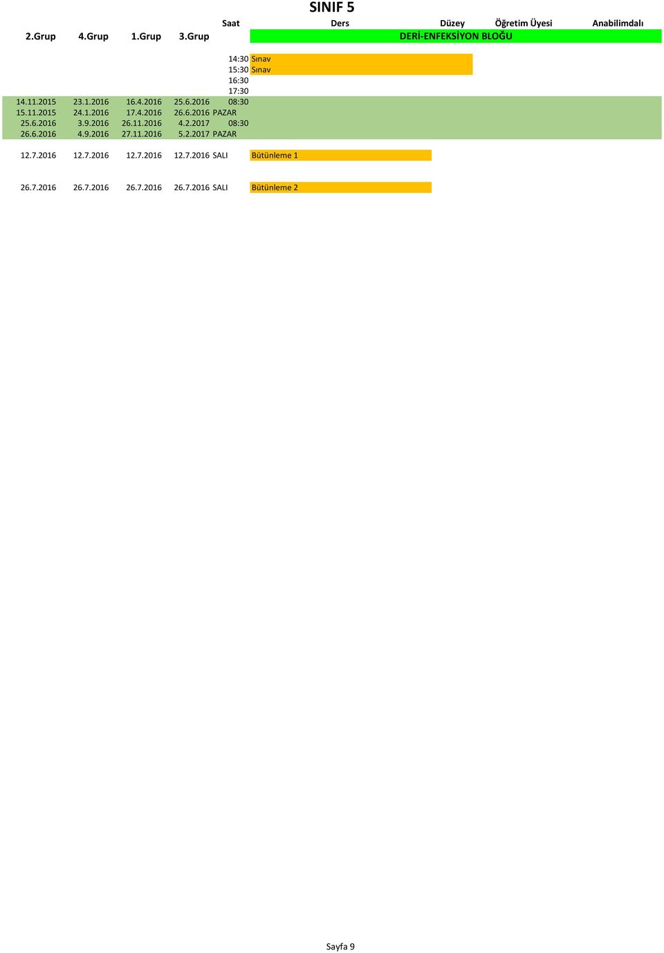 6.2016 4.9.2016 27.11.2016 5.2.2017 PAZAR 12.7.2016 12.7.2016 12.7.2016 12.7.2016 Bütünleme 1 26.
