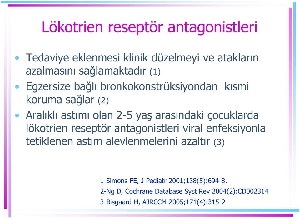 lökotrien reseptör antagonistleri viral enfeksiyonla tetiklenen astım alevlenmelerini azaltır (3) 1-Simons FE, J