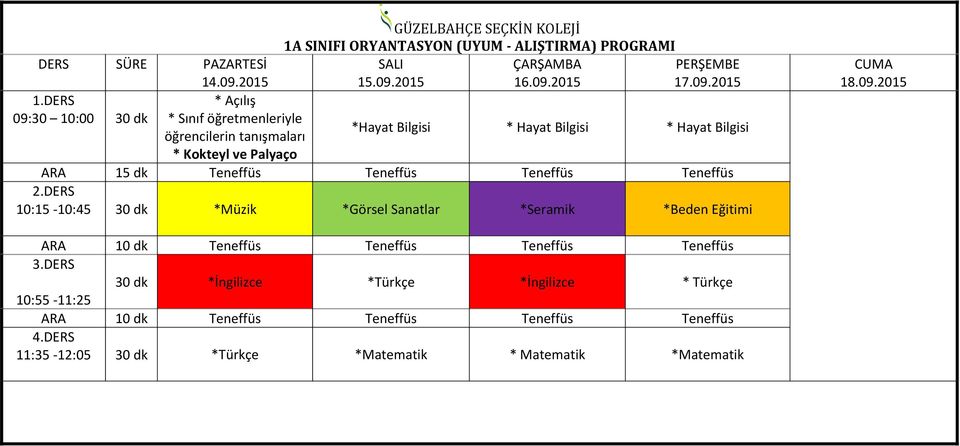 Bilgisi * Hayat Bilgisi 10:15-10:45 30 dk *Müzik *Görsel Sanatlar *Seramik *Beden Eğitimi 30 dk