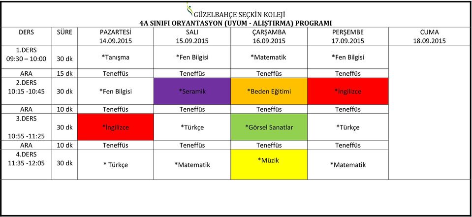 Bilgisi *Seramik *Beden Eğitimi *İngilizce 30 dk *İngilizce *Türkçe