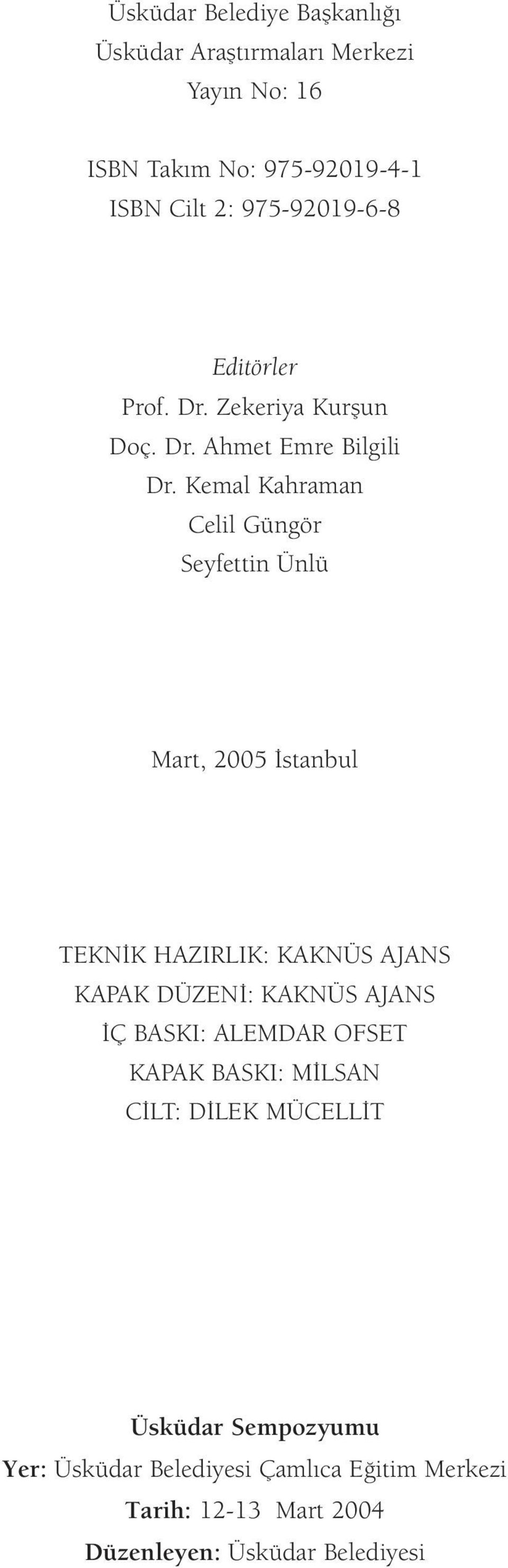 Kemal Kahraman Celil Güngör Seyfettin Ünlü Mart, 2005 stanbul TEKN K HAZIRLIK: KAKNÜS AJANS KAPAK DÜZEN : KAKNÜS AJANS Ç