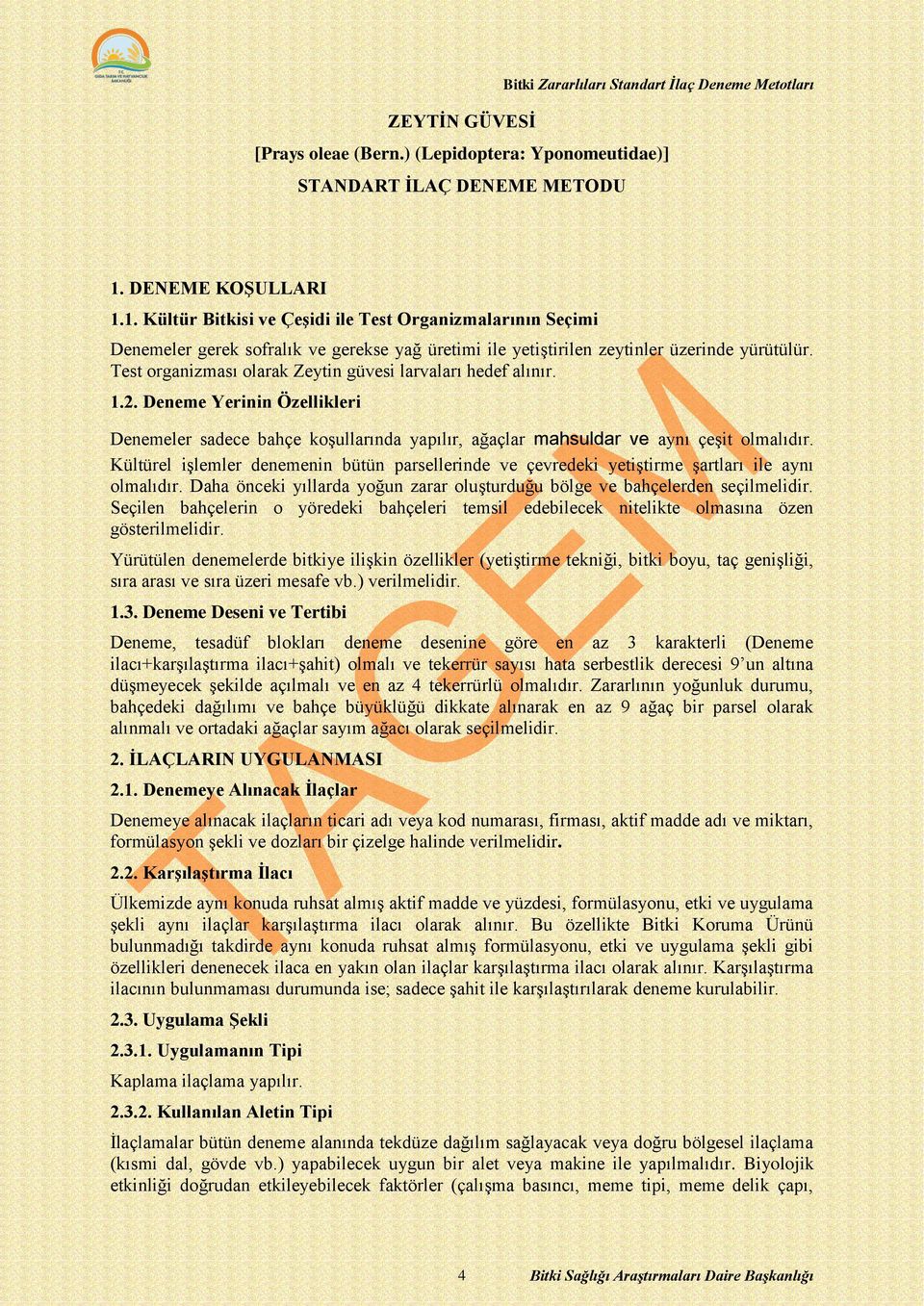 Test organizması olarak Zeytin güvesi larvaları hedef alınır. 1.2. Deneme Yerinin Özellikleri Denemeler sadece bahçe koşullarında yapılır, ağaçlar mahsuldar ve aynı çeşit olmalıdır.