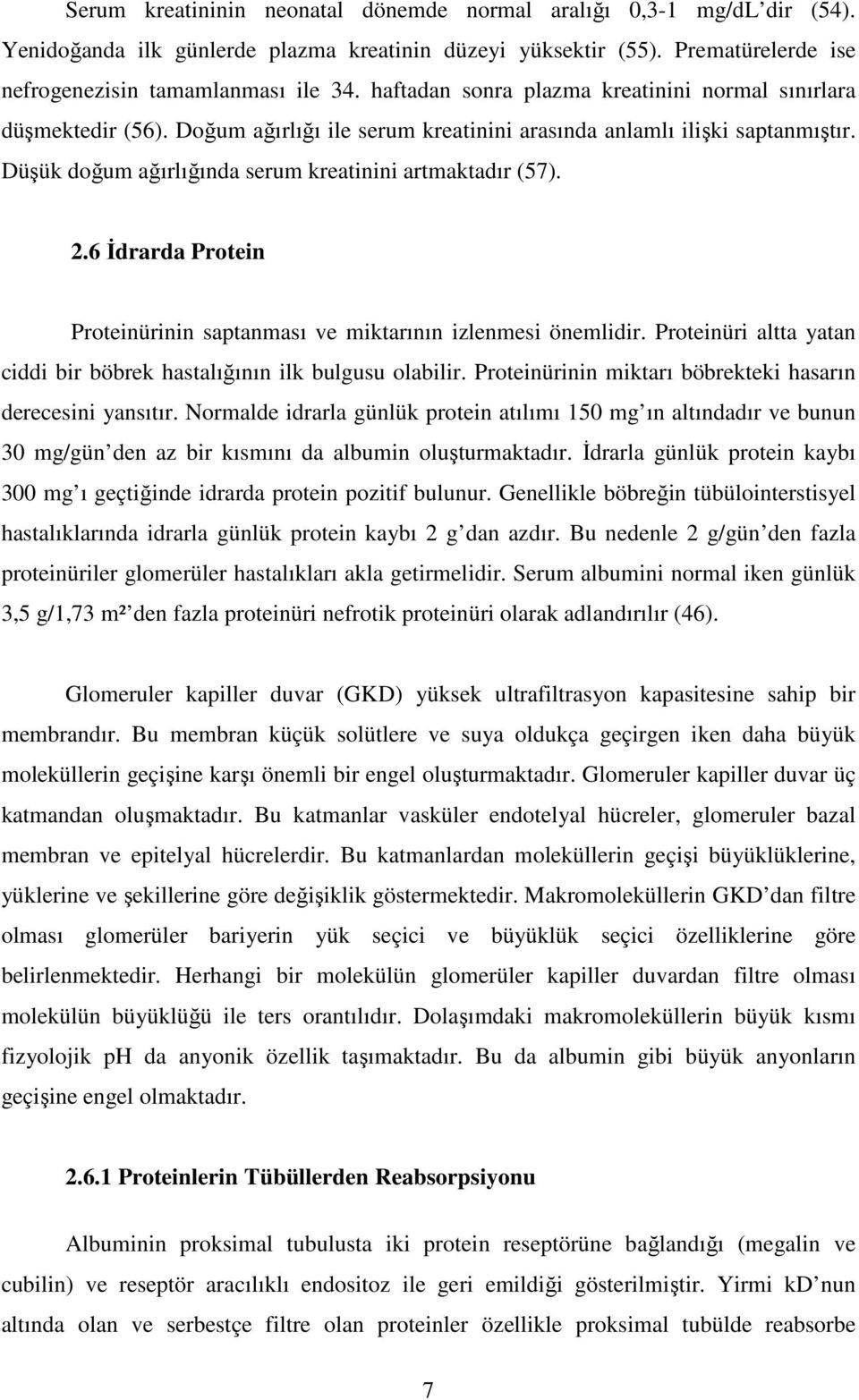 .6 İdrarda Protein Proteinürinin saptanması ve miktarının izlenmesi önemlidir. Proteinüri altta yatan ciddi bir böbrek hastalığının ilk bulgusu olabilir.