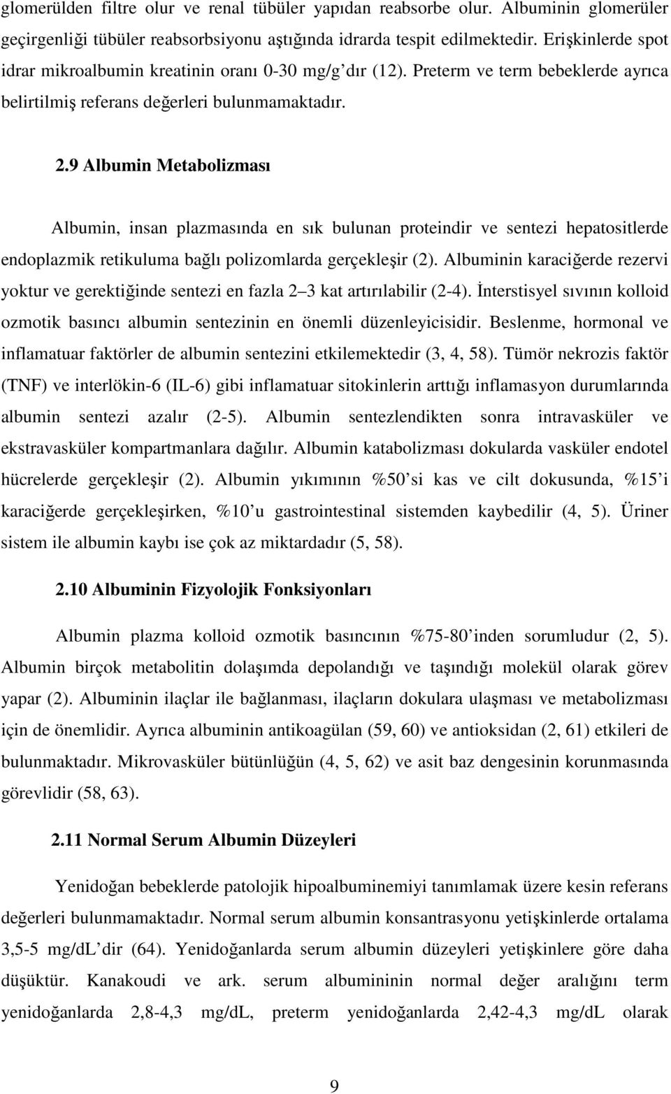 .9 Albumin Metabolizması Albumin, insan plazmasında en sık bulunan proteindir ve sentezi hepatositlerde endoplazmik retikuluma bağlı polizomlarda gerçekleşir ().