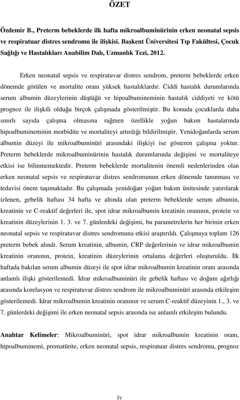 Erken neonatal sepsis ve respiratuvar distres sendrom, preterm bebeklerde erken dönemde görülen ve mortalite oranı yüksek hastalıklardır.