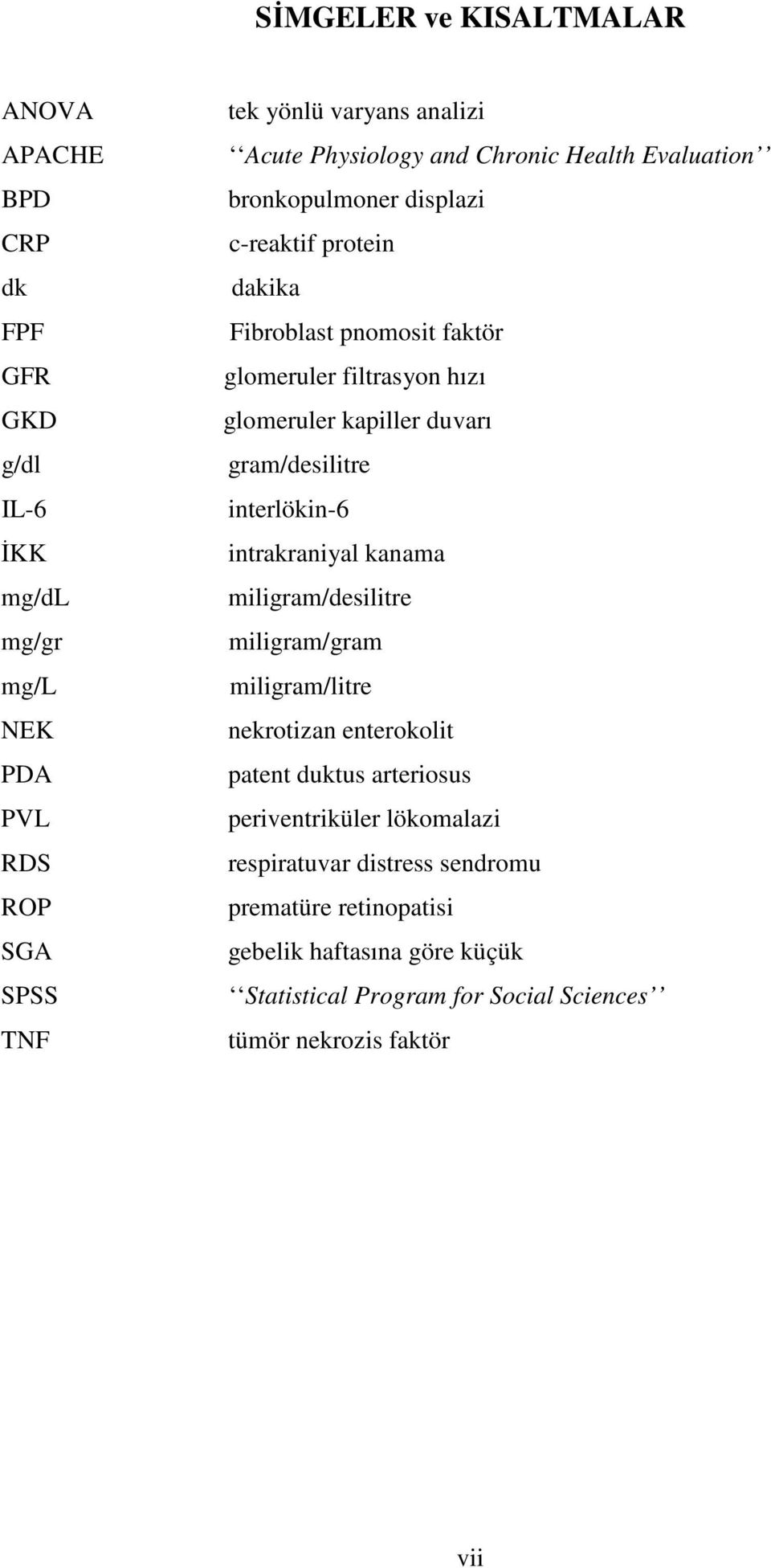 kapiller duvarı gram/desilitre interlökin-6 intrakraniyal kanama miligram/desilitre miligram/gram miligram/litre nekrotizan enterokolit patent duktus arteriosus