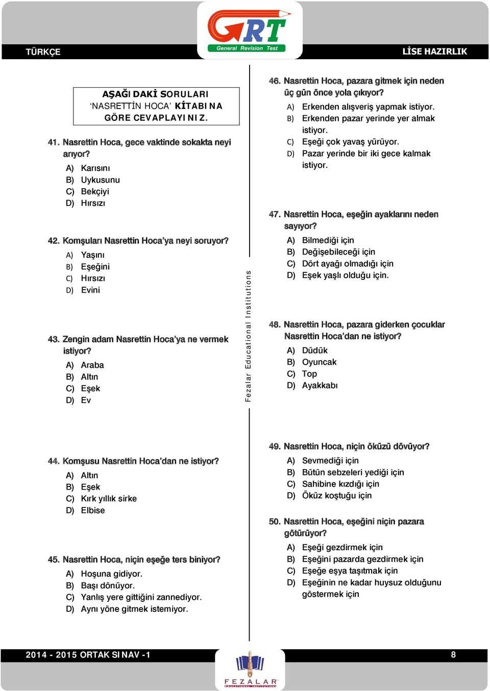 Nasrettin Hoca, pazara gitmek için neden üç gün önce yola çıkıyor? A) Erkenden alışveriş yapmak istiyor. B) Erkenden pazar yerinde yer almak istiyor. C) Eşeği çok yavaş yürüyor.