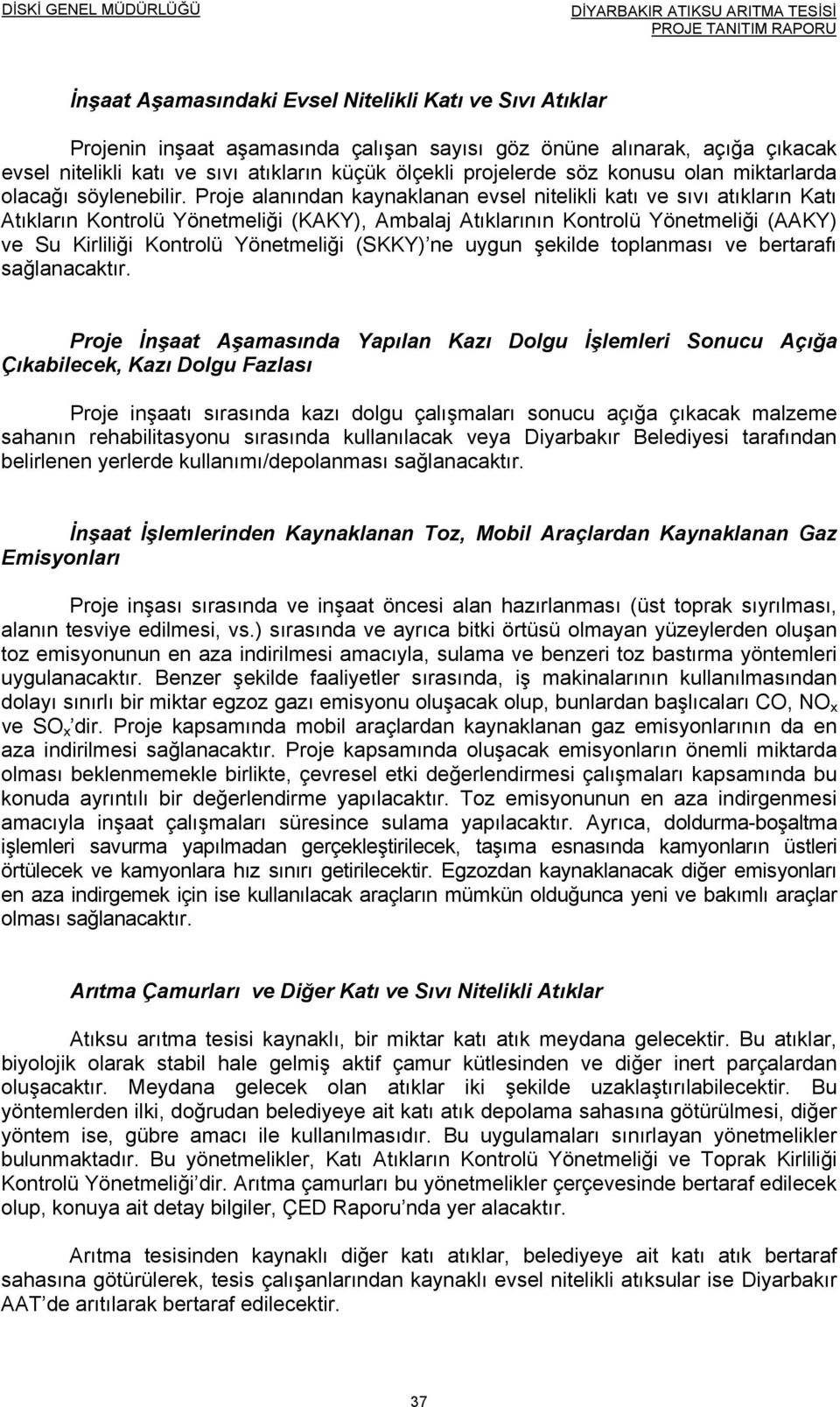 Proje alanından kaynaklanan evsel nitelikli katı ve sıvı atıkların Katı Atıkların Kontrolü Yönetmeliği (KAKY), Ambalaj Atıklarının Kontrolü Yönetmeliği (AAKY) ve Su Kirliliği Kontrolü Yönetmeliği