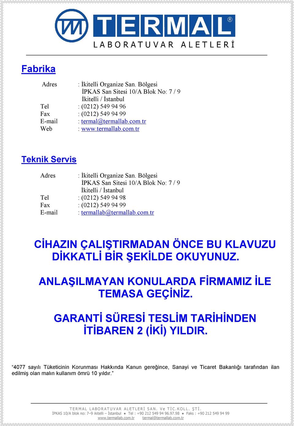 Bölgesi İPKAS San Sitesi 10/A Blok No: 7 / 9 İkitelli / İstanbul Tel : (0212) 549 94 98 Fax : (0212) 549 94 99 E-mail : termallab@termallab.com.