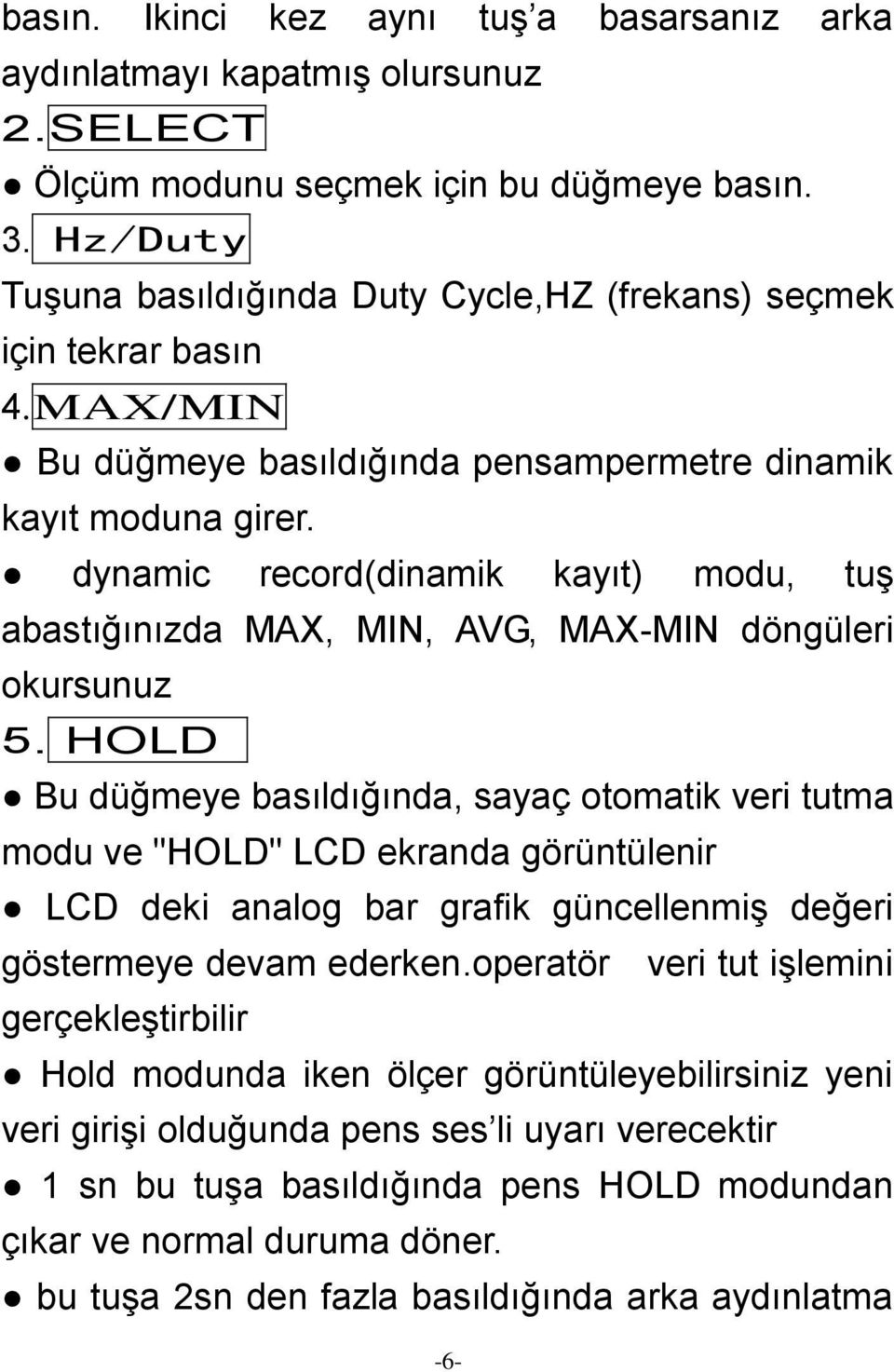 dynamic record(dinamik kayıt) modu, tuş abastığınızda MAX, MIN, AVG, MAX-MIN döngüleri okursunuz 5.