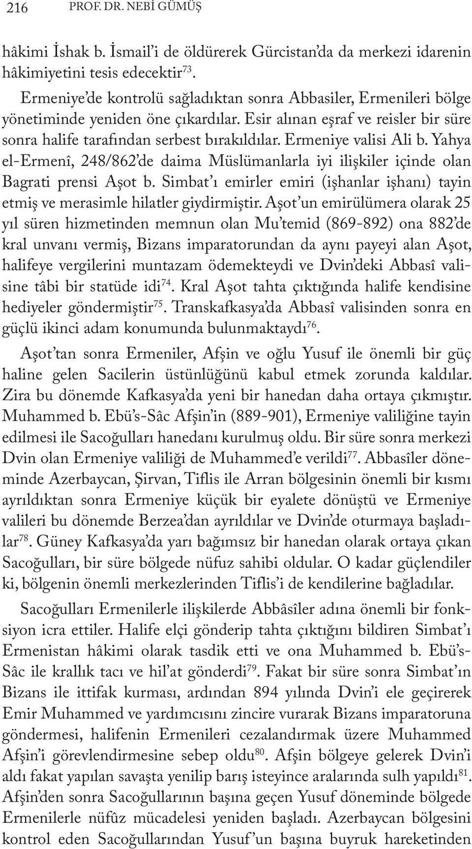 Ermeniye valisi Ali b. Yahya el-ermenî, 248/862 de daima Müslümanlarla iyi ilişkiler içinde olan Bagrati prensi Aşot b.