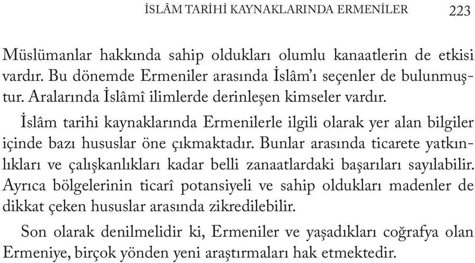 İslâm tarihi kaynaklarında Ermenilerle ilgili olarak yer alan bilgiler içinde bazı hususlar öne çıkmaktadır.