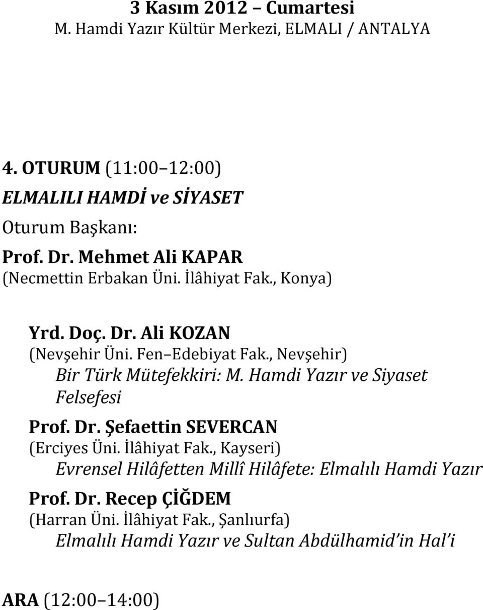 , Nevşehir) Bir Türk Mütefekkiri: M. Hamdi Yazır ve Siyaset Felsefesi Prof. Dr. Şefaettin SEVERCAN (Erciyes Üni. İlâhiyat Fak.
