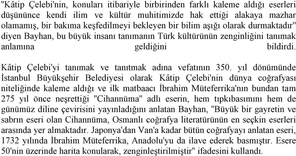 yıl dönümünde İstanbul Büyükşehir Belediyesi olarak Kâtip Çelebi'nin dünya coğrafyası niteliğinde kaleme aldığı ve ilk matbaacı İbrahim Müteferrika'nın bundan tam 275 yıl önce neşrettiği