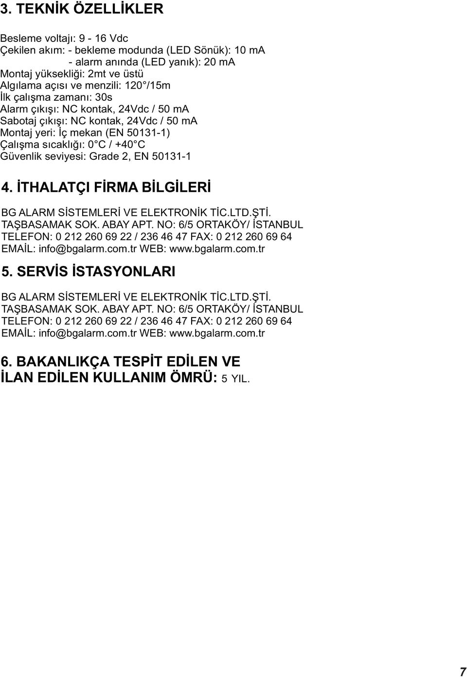 EN 50131-1 4. ÝTHALATÇI FÝRMA BÝLGÝLERÝ BG ALARM SÝSTEMLERÝ VE ELEKTRONÝK TÝC.LTD.ÞTÝ. TAÞBASAMAK SOK. ABAY APT.