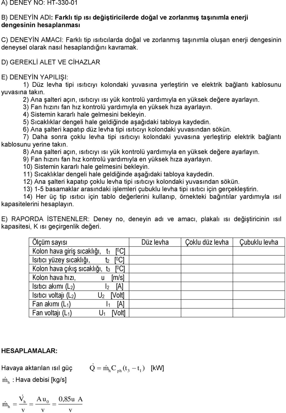 D) GEREKLİ ALET VE CİHAZLAR E) DENEYİN YAPILIŞI 1) Düz lea tipi ısıtıcıyı kolondaki yuasına yerleştirin e elektrik bağlantı kablosunu yuasına takın.