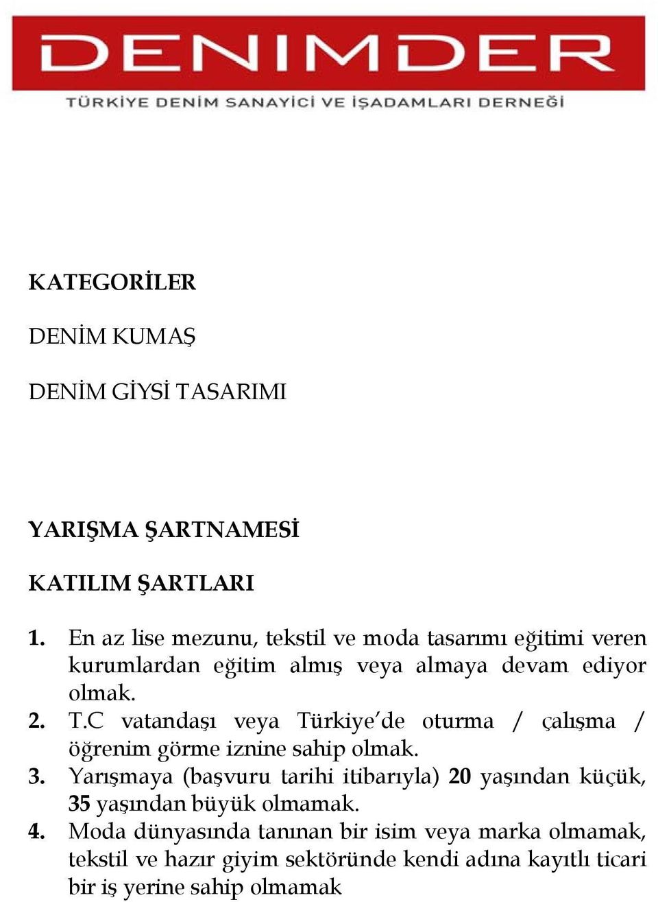 C vatandaşı veya Türkiye de oturma / çalışma / öğrenim görme iznine sahip olmak. 3.