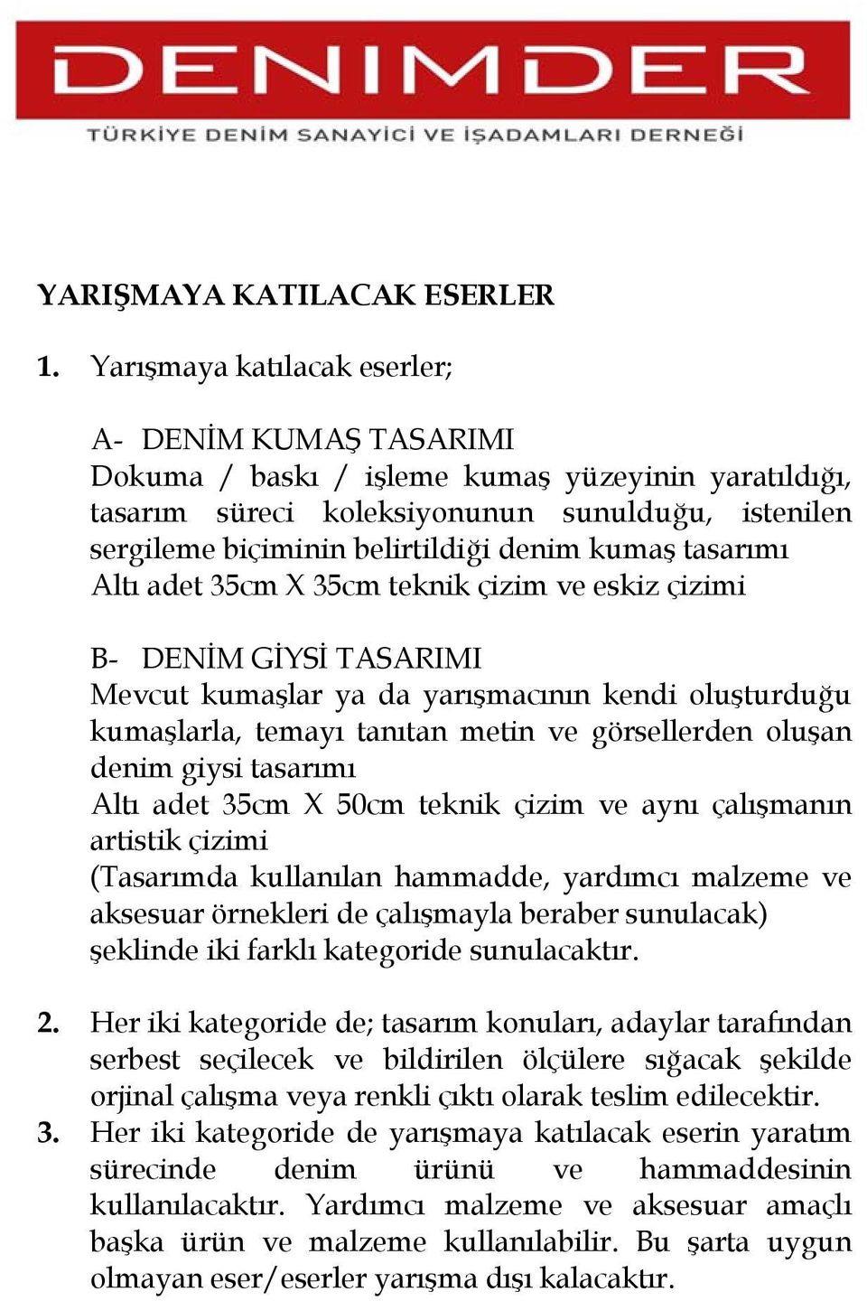 kumaş tasarımı Altı adet 35cm X 35cm teknik çizim ve eskiz çizimi B- DENİM GİYSİ TASARIMI Mevcut kumaşlar ya da yarışmacının kendi oluşturduğu kumaşlarla, temayı tanıtan metin ve görsellerden oluşan