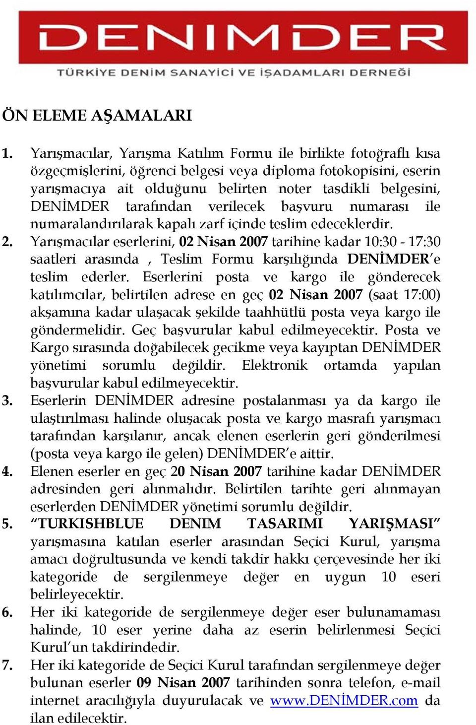 tarafından verilecek başvuru numarası ile numaralandırılarak kapalı zarf içinde teslim edeceklerdir. 2.