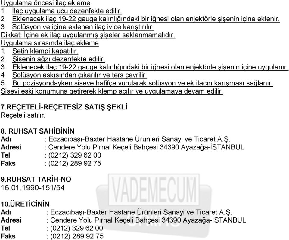 ġiģenin ağzı dezenfekte edilir. 3. Eklenecek ilaç 19-22 gauge kalınlığındaki bir iğnesi olan enjektörle ĢiĢenin içine uygulanır. 4. Solüsyon askısından çıkarılır ve ters çevrilir. 5.