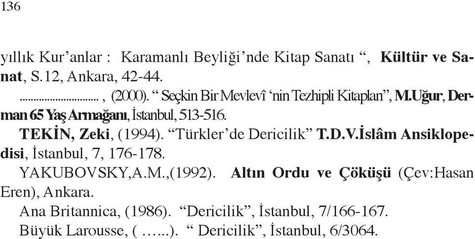 Türkler de Dericilik T.D.V.İslâm Ansiklopedisi, İstanbul, 7, 176-178. YAKUBOVSKY,A.M.,(1992).
